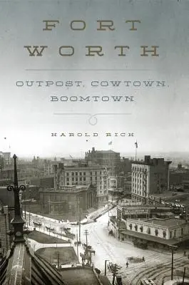 Fort Worth: Außenposten, Cowtown, Boomtown - Fort Worth: Outpost, Cowtown, Boomtown