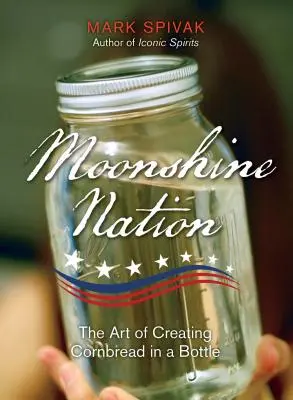 Mondschein-Nation: Die Kunst der Herstellung von Maisbrot in der Flasche - Moonshine Nation: The Art of Creating Cornbread in a Bottle