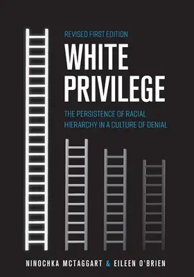 Weißes Privileg: Das Fortbestehen der Rassenhierarchie in einer Kultur der Verleugnung - White Privilege: The Persistence of Racial Hierarchy in a Culture of Denial