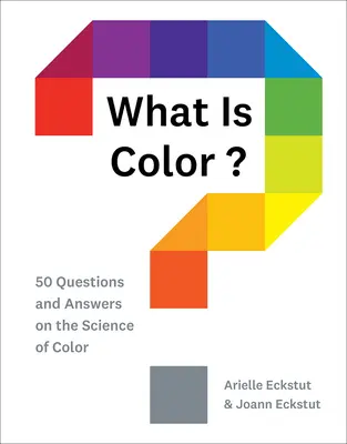 Was ist Farbe?: 50 Fragen und Antworten zur Wissenschaft der Farbe - What Is Color?: 50 Questions and Answers on the Science of Color