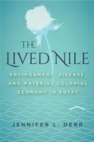 Der gelebte Nil: Umwelt, Krankheit und materielle Kolonialwirtschaft in Ägypten - The Lived Nile: Environment, Disease, and Material Colonial Economy in Egypt