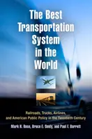 Das beste Transportsystem der Welt: Eisenbahnen, Lastkraftwagen, Fluggesellschaften und die amerikanische Politik im zwanzigsten Jahrhundert - The Best Transportation System in the World: Railroads, Trucks, Airlines, and American Public Policy in the Twentieth Century