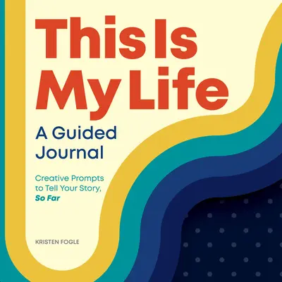 Dies ist mein Leben: Ein geführtes Tagebuch: Kreative Anregungen zum Erzählen der eigenen Geschichte, bis jetzt - This Is My Life: A Guided Journal: Creative Prompts to Tell Your Story, So Far