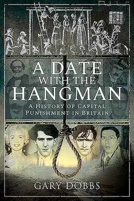 Eine Verabredung mit dem Henker: Eine Geschichte der Todesstrafe in Großbritannien - A Date with the Hangman: A History of Capital Punishment in Britain