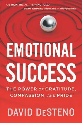 Emotionaler Erfolg: Die Kraft der Dankbarkeit, des Mitgefühls und des Stolzes - Emotional Success: The Power of Gratitude, Compassion, and Pride