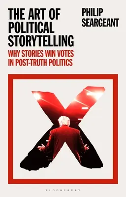 Die Kunst des politischen Geschichtenerzählens: Warum Geschichten in der Post-Wahrheitspolitik Stimmen gewinnen - The Art of Political Storytelling: Why Stories Win Votes in Post-truth Politics