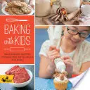 Backen mit Kindern: Backen Sie Brote, Muffins, Kekse, Kuchen, Pizzateig und mehr! - Baking with Kids: Make Breads, Muffins, Cookies, Pies, Pizza Dough, and More!
