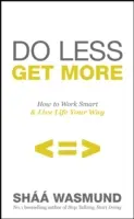 Weniger tun, mehr bekommen - schuldfreie Wege, sich Zeit für die Dinge (und Menschen) zu nehmen, die wichtig sind - Do Less, Get More - Guilt-free Ways to Make Time for the Things (and People) that Matter