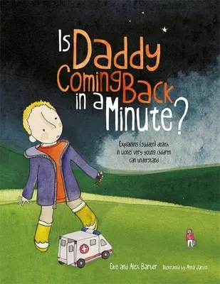 Kommt Daddy gleich wieder? - Den (plötzlichen) Tod in Worten erklären, die sehr junge Kinder verstehen können - Is Daddy Coming Back in a Minute? - Explaining (Sudden) Death in Words Very Young Children Can Understand