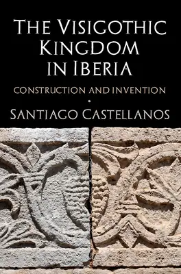 Das westgotische Königreich in Iberien: Aufbau und Erfindung - The Visigothic Kingdom in Iberia: Construction and Invention