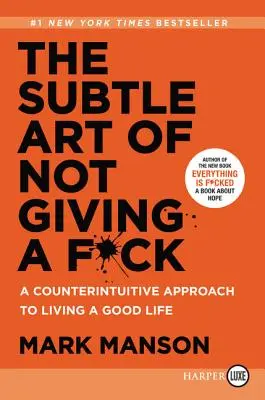 Die subtile Kunst, sich nicht zu schämen: Eine kontraintuitive Herangehensweise an ein gutes Leben - The Subtle Art of Not Giving a F*ck: A Counterintuitive Approach to Living a Good Life