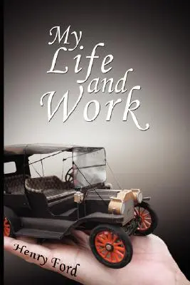 Mein Leben und Werk: Eine Autobiographie von Henry Ford - My Life and Work: An Autobiography of Henry Ford