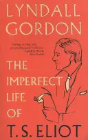 Das unvollkommene Leben von T. S. Eliot - Imperfect Life of T. S. Eliot