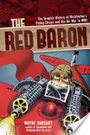 Der Rote Baron: Die grafische Geschichte von Richthofens fliegendem Zirkus und dem Luftkrieg im Zweiten Weltkrieg - The Red Baron: The Graphic History of Richthofen's Flying Circus and the Air War in Wwi