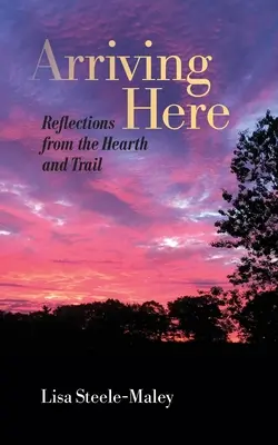 Hier ankommen: Reflexionen von Herd und Weg - Arriving Here: Reflections from the Hearth and Trail