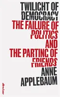 Die Dämmerung der Demokratie - Das Scheitern der Politik und der Abschied von Freunden - Twilight of Democracy - The Failure of Politics and the Parting of Friends