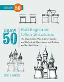 Zeichnen Sie 50 Gebäude und andere Strukturen: Schritt für Schritt zum Zeichnen von Schlössern und Kathedralen, Wolkenkratzern und Brücken und vielem mehr... - Draw 50 Buildings and Other Structures: The Step-By-Step Way to Draw Castles and Cathedrals, Skyscrapers and Bridges, and So Much More...