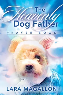 Das Gebetbuch des himmlischen Hundevaters - The Heavenly Dog Father Prayer Book