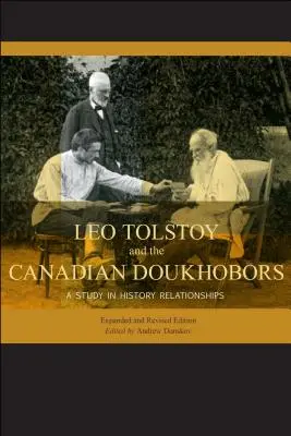 Leo Tolstoi und die kanadischen Doukhobors: Eine Studie über historische Beziehungen. Erweiterte und überarbeitete Ausgabe. - Leo Tolstoy and the Canadian Doukhobors: A Study in Historic Relationships. Expanded and Revised Edition.