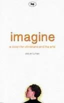 Imagine: Eine Vision für Christen und die Künste - Imagine: A Vision for Christians and the Arts