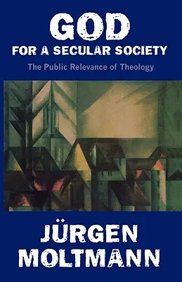 Gott für eine säkulare Gesellschaft: Die öffentliche Relevanz der Theologie - God for a Secular Society: The Public Relevance of Theology