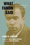 Was Fanon gesagt hat: Eine philosophische Einführung in sein Leben und Denken - What Fanon Said: A Philosophical Introduction to His Life and Thought