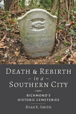 Tod und Wiedergeburt in einer Stadt des Südens: Die historischen Friedhöfe von Richmond - Death and Rebirth in a Southern City: Richmond's Historic Cemeteries