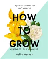 Wie man anbaut: Ein Leitfaden für Gärtner, die noch nicht gärtnern können - How to Grow: A Guide for Gardeners Who Can't Garden Yet