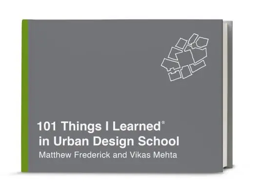 101 Dinge, die ich in der Schule für Stadtplanung gelernt habe - 101 Things I Learned(r) in Urban Design School