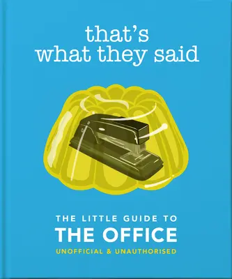 That's What They Said: Der kleine Leitfaden für das Büro, inoffiziell und unautorisiert - That's What They Said: The Little Guide to the Office, Unofficial & Unauthorised