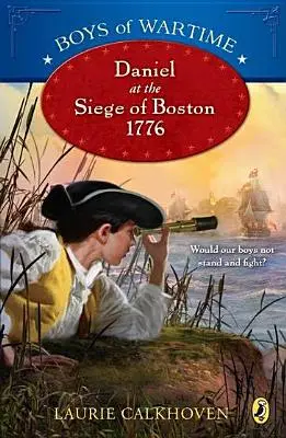 Jungen der Kriegszeit: Daniel bei der Belagerung von Boston, 1776 - Boys of Wartime: Daniel at the Siege of Boston, 1776