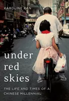 Unter rotem Himmel - Das Leben und die Zeiten eines chinesischen Millennials - Under Red Skies - The Life and Times of a Chinese Millennial