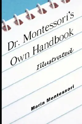 Dr. Montessoris eigenes Handbuch - illustriert - Dr. Montessori's Own Handbook - Illustrated