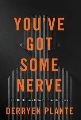 Du hast vielleicht Nerven: Der Kampf zurück von einer unsichtbaren Verletzung - You've Got Some Nerve: The Battle Back from an Invisible Injury