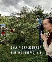 Sylvia Grace Borda: Wechselnde Perspektiven - Sylvia Grace Borda: Shifting Perspectives