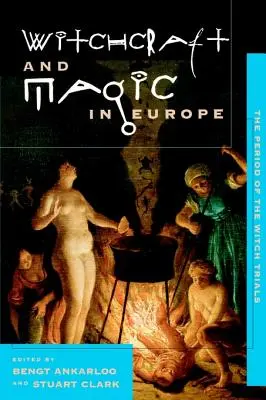 Hexerei und Magie in Europa, Band 4: Die Zeit der Hexenprozesse - Witchcraft and Magic in Europe, Volume 4: The Period of the Witch Trials