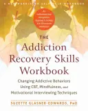 Das Arbeitsbuch zur Suchtbewältigung: Ändern von Suchtverhalten mit Hilfe von Cbt, Achtsamkeit und motivierenden Interviewtechniken - The Addiction Recovery Skills Workbook: Changing Addictive Behaviors Using Cbt, Mindfulness, and Motivational Interviewing Techniques