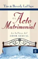 El Acto Matrimonial: La Belleza del Amor Sexual = Akt der Ehe - El Acto Matrimonial: La Belleza del Amor Sexual = Act of Marriage