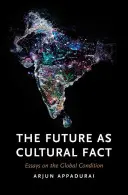 Die Zukunft als kulturelles Faktum: Essays zur globalen Lage - The Future as Cultural Fact: Essays on the Global Condition