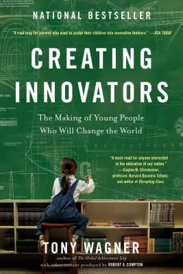 Innovatoren schaffen: Die Entwicklung junger Menschen, die die Welt verändern werden - Creating Innovators: The Making of Young People Who Will Change the World