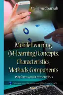 Mobile Learning (M-learning) Konzepte, Merkmale, Methoden, Komponenten - Plattformen & Rahmenwerke - Mobile Learning (M-learning) Concepts, Characteristics, Methods, Components - Platforms & Frameworks