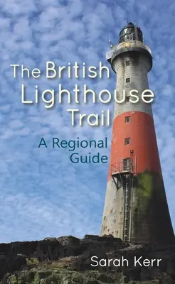 Der britische Leuchtturmweg: Ein regionaler Führer - The British Lighthouse Trail: A Regional Guide