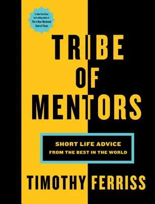 Der Stamm der Mentoren: Kurze Lebensratschläge von den Besten der Welt - Tribe of Mentors: Short Life Advice from the Best in the World