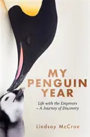 Mein Pinguinjahr - Leben mit den Kaisern - Eine Entdeckungsreise - My Penguin Year - Living with the Emperors - A Journey of Discovery