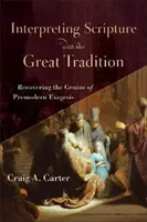 Schriftauslegung mit der großen Tradition: Die Genialität der vormodernen Exegese wiederentdecken - Interpreting Scripture with the Great Tradition: Recovering the Genius of Premodern Exegesis