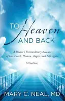 In den Himmel und zurück - Der außergewöhnliche Bericht einer Ärztin über ihren Tod, den Himmel, die Engel und das neue Leben - To Heaven and Back - A Doctor's Extraordinary Account of Her Death, Heaven, Angels, and Life Again