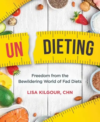 Unaufgeregt: Freiheit von der verwirrenden Welt der Modediäten - Undieting: Freedom from the Bewildering World of Fad Diets