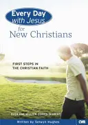 Jeden Tag mit Jesus für neue Christen: Erste Schritte im christlichen Glauben - Every Day with Jesus for New Christians: First Steps in the Christian Faith