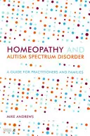Homöopathie und Autismus-Spektrum-Störung: Ein Leitfaden für Therapeuten und Familien - Homeopathy and Autism Spectrum Disorder: A Guide for Practitioners and Families