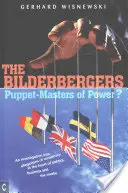 Die Bilderberger: Puppenspieler der Macht? eine Untersuchung der Verschwörungsvorwürfe im Herzen von Politik, Wirtschaft und den Medien - The Bilderbergers: Puppet-Masters of Power? an Investigation Into Claims of Conspiracy at the Heart of Politics, Business, and the Media